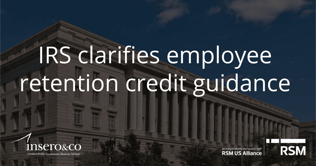 IRS Clarifies Employee Retention Credit Guidance Insero Co CPAs