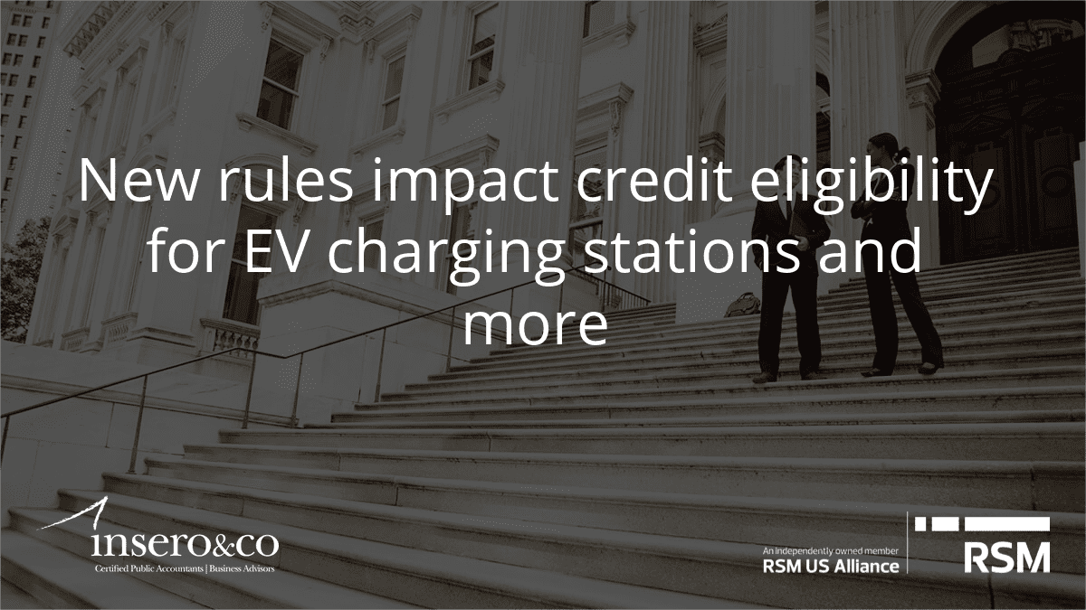 New Rules Impact Credit Eligibility for EV Charging Stations and More