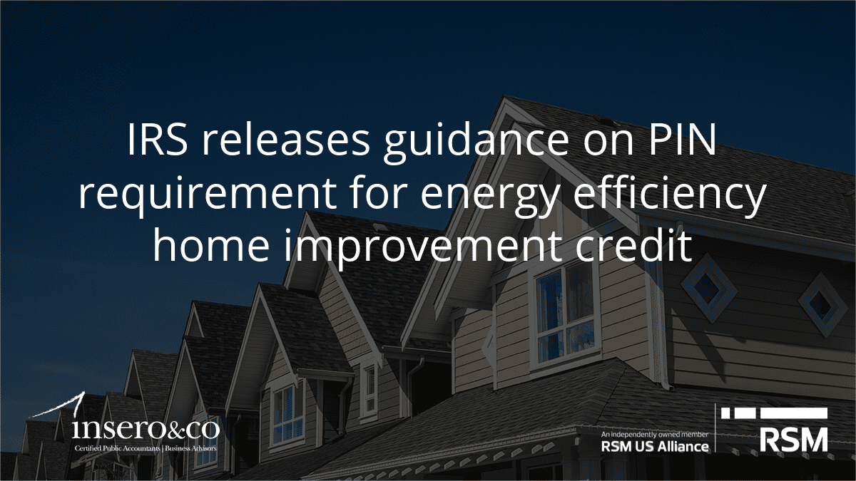 IRS Releases Guidance on PIN Requirement for Energy Efficiency Home Improvement Credit