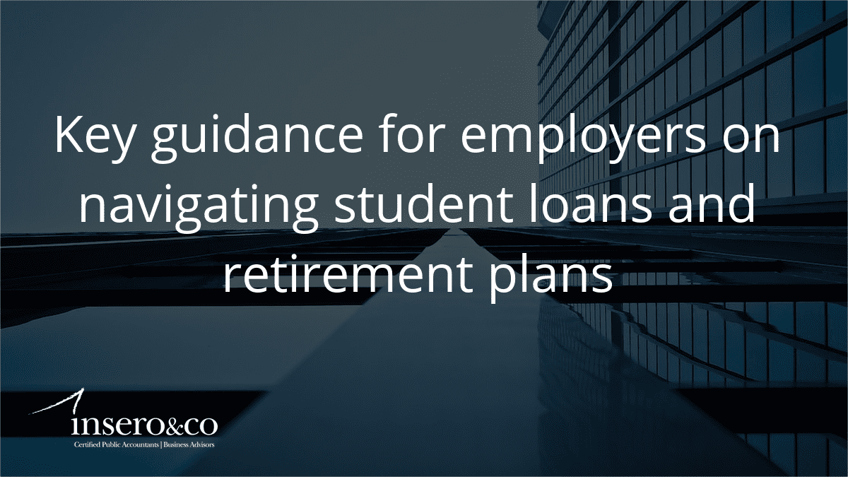 image of a building with text that reads key guidance for employers on navigating student loans and retirement plans