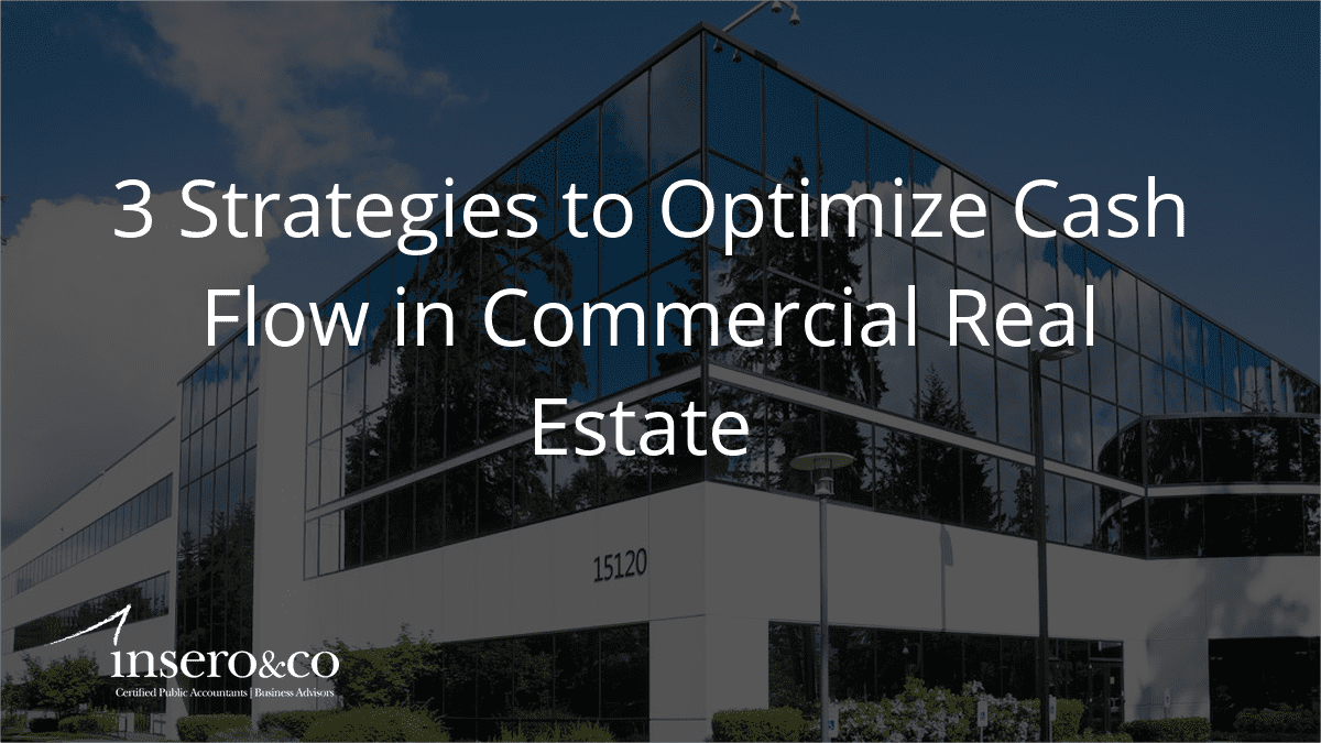 3 Strategies to Optimize Cash Flow in Commercial Real Estate