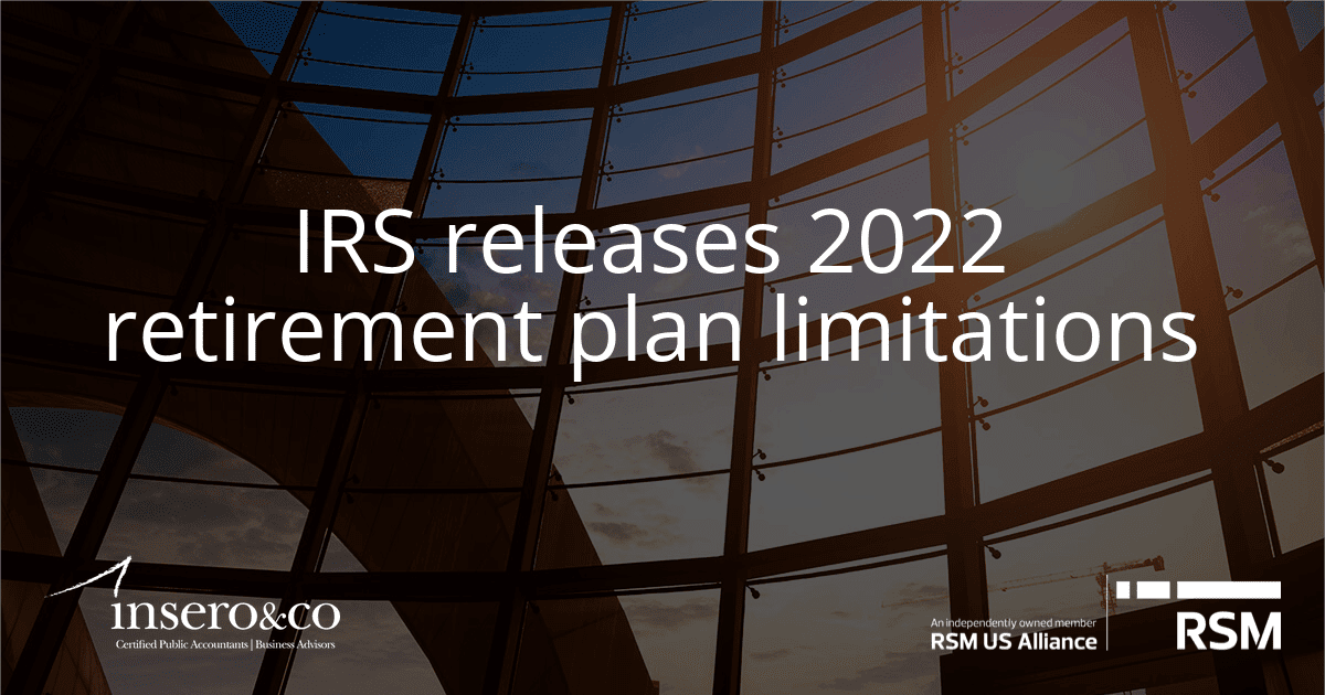 IRS Releases 2022 Retirement Plan Limitations - Insero & Co. CPAs