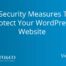 8 Security Measure to Protect Your WordPress Website
